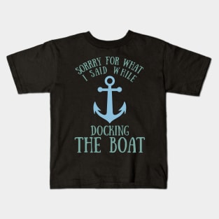 Sorry What I said Funny Docking Boat Gift Kids T-Shirt